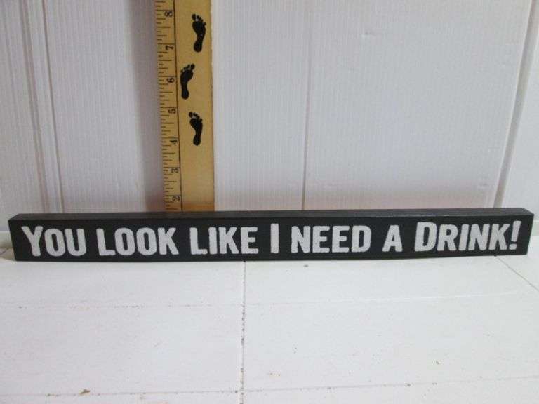 Poorboy Wood Sign You Look I Need A Drink 1.5"x17.5"
