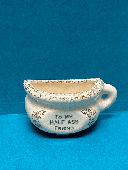 Vintage Ceramic Chamber Pot Planter “To My Half Ass Friend” Novelty Gift