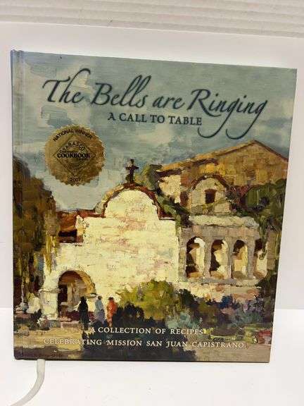 The Bells Are Ringing: A Call to Table – 2007 Mission San Juan Capistrano Cookbook, Award Winner, IS