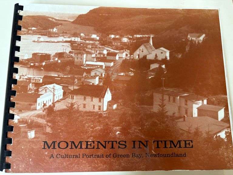 Moments in Time - A Cultural Portrail of Green Bay, Newfoundland by Project Members from Green Bay E