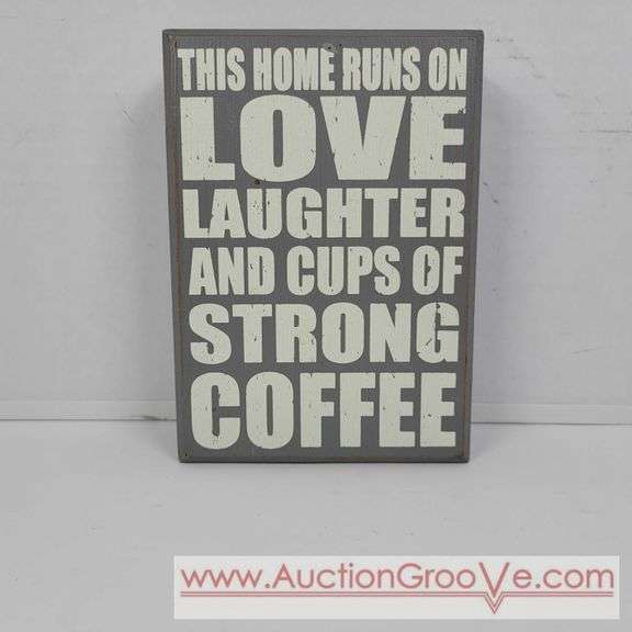This home Runs on love laughter and cups of strong coffee. 5 x 7. Sign. T2