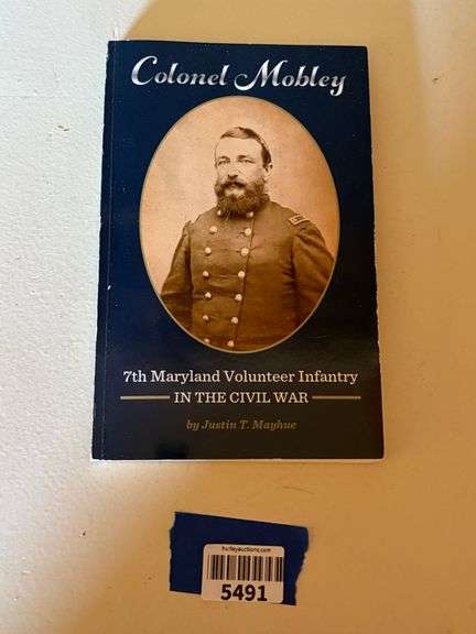 Book - Colonel Mobley 7th Maryland Infantry Volunteer in the Civil War autographed by author Justin T. Mayhue