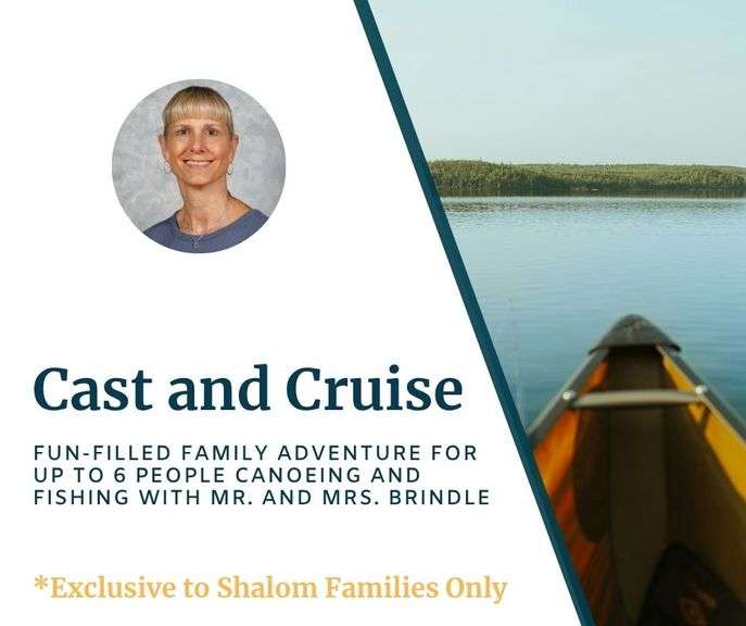 Cast and Cruise with Mr. and Mrs. Brindle: Get ready for a fun-filled family adventure for up to 6 people! Spend a relaxing afternoon canoeing and fishing at the beautiful lake near Mrs. Brindle’s cabin, nestled in scenic Horse Valley near the Bear Valley picnic area. Enjoy the peaceful surroundings, fresh air, and quality time together in this charming outdoor escape. Redeemable on a Saturday or Sunday afternoon in June 2026 - Value $420 **EXCLUSIVE TO SHALOM FAMILIES ONLY