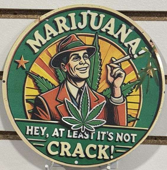 Metal MARIJUANA Hey At Least It’s NOT CRACK 7 3/4” Sign