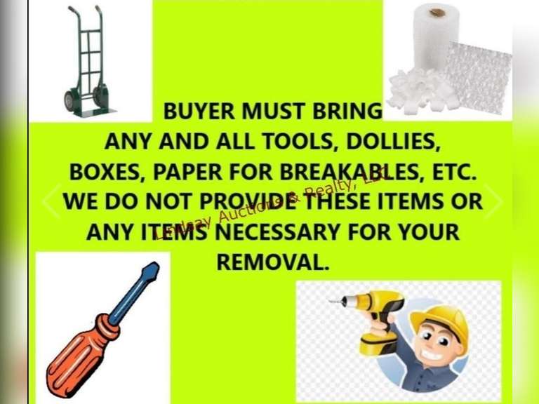 BUYER MUST BRING ANY & ALL TOOLS, DOLLIES, Boxes, Paper For Breakables, Etc. We Do Not Provide These Items Or Any Items Necessary For Your Removal.