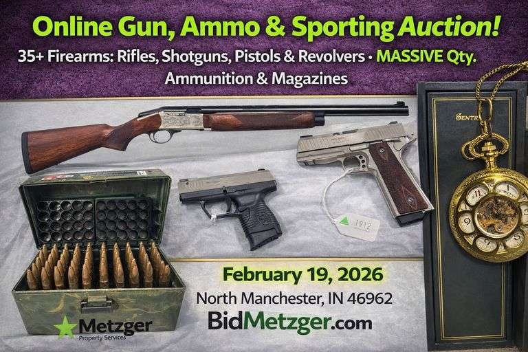 02.19.26 -- Metzger Online Gun, Ammo & Sporting Auction! -- 35+ Firearms: Rifles, Shotguns, Pistols & Revolvers • MASSIVE Qty. Ammunition & Magazines • Reloading Supplies • Pocket Watches & Coins • Knives • Gun Accessories: Scopes, Cases, Cleaning Kits, Vises, Targets • Air Rifles • Shelving • Gun Manuals & More! -- N. Manchester, IN