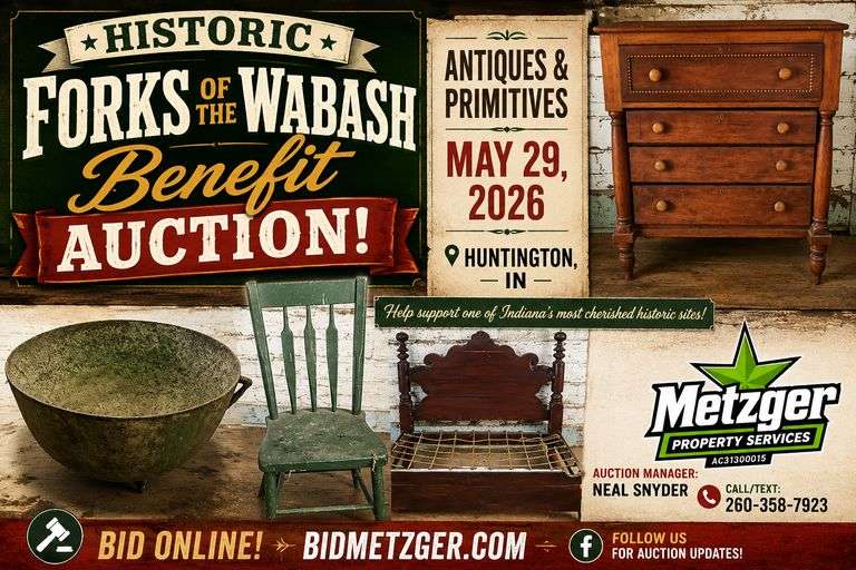 05.29.26 -- THE HISTORIC FORKS OF THE WABASH BENEFIT AUCTION! -- Antiques & Primitive Online Auction - Great Opportunity to Help Preserve the Rich History Shared with Visitors! -- Huntington, IN