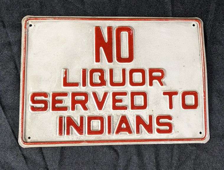 EMBOSSED TIN SIGN NO LIQUOR SERVED TO INDIANS