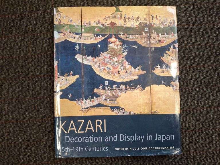 Kazari: Decoration and Display in Japan, 15th-19th Centuries, Rousmaniere, Nicole Coolidge (ed.)