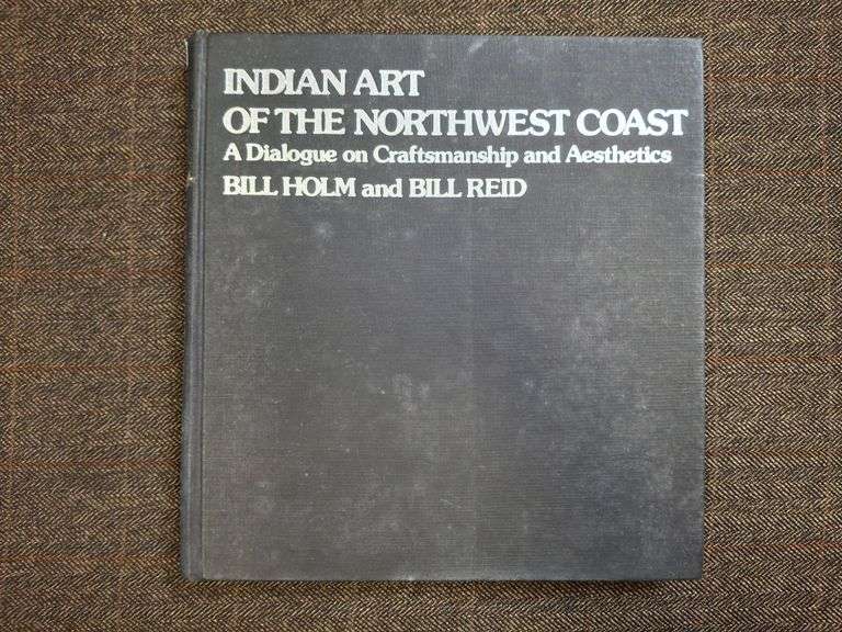 Indian Art of the Northwest Coast: A Dialogue on Craftsmanship and Aesthetics, Holm, Bill and Bill R