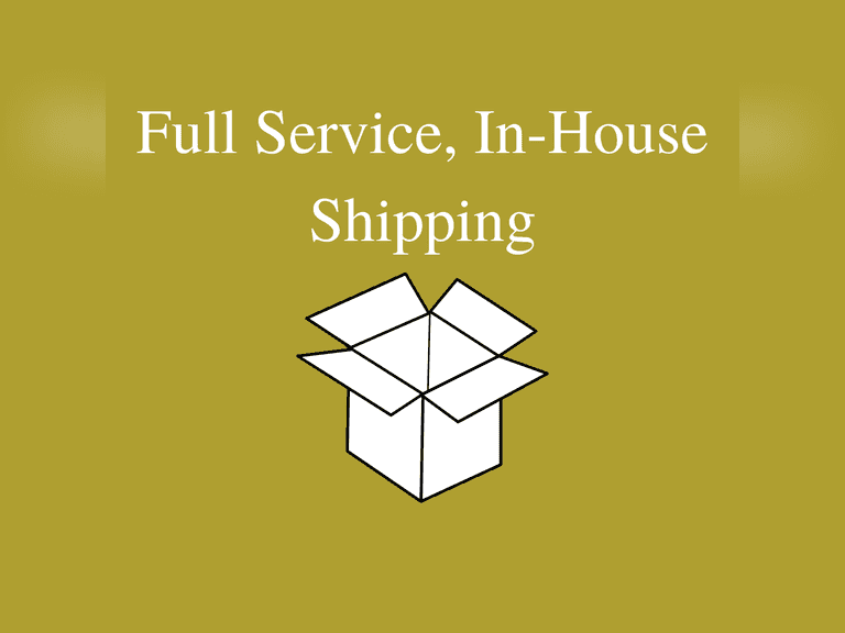 FULL SERVICE, IN HOUSE SHIPPING