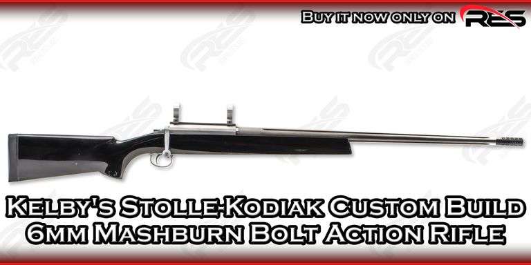 Kelby's  Stolle-Kodiak Custom Build  6mm Mashburn  Bolt Action Rifle