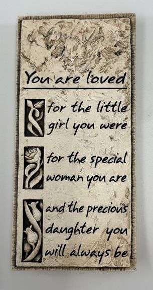 Hand Cast Stone Plaque - You are loved for the little girl you were for the special woman you are and the precious daughter you will always be